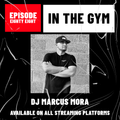 In The Gym - Episode 88 | DJ MARCUS MORA
