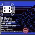 B BEATS Radio PuttyRubber with guest Seamless-Stylz /TECHNO/BROKENBEAT/ELECTRO/PROGRESSIVE HOUSE