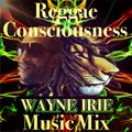 REGGAE CONSCIOUSNESS WAYNE IRIE MUSIC MIX