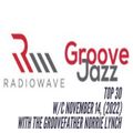 RADIOWAVE-GROOVEJAZZ MUSIC TOP 30 W/C NOVEMBER 14, (2022) MIXED BY THE GROOVEFATHER NORRIE LYNCH