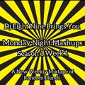 DJ EIGHT NINE PRESENTS: MONDAY NIGHT MASHUPS SEASON 1 WEEK 1- RANDOM BLENDS