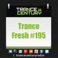 Trance Century Radio - RadioShow #TranceFresh 195