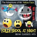 The Adventures of Mr. Yellow Face - [OLD] Skool At Night (88-94 Classics Hits)