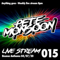 Pete Monsoon - Live Stream 015 - Bounce Anthems (04/07/2020)