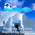 DiscoRocks' Poolside Sessions: Inspired by Santorini