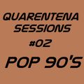 QUARENTENA SESSIONS 02 (POP 90)