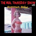The Mal Thursday Show #83: Summer, Babe
