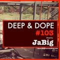 Afro Latin Deep House Music  - DEEP & DOPE 103 Mixed by JaBig