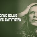 Bowie A Journey to the Center of the Hunky Dory (A.K.A.Divine Symmetry)