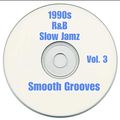 1990s R&B /  SLOW JAMZ VOL 3 ( SMOOTH GROOVES) THE FINAL CHAPTER