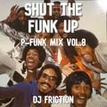 Shut The Funk Up (P-Funk Mix Vol.8) mixed by DJ Friction