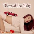 Blurred Ice Baby