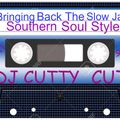 DJ CUTTY CUT...SLOW IT DOWN..(SOUTHERN SOUL STYLE.) FRESH FO YOU !!!