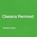 Classics Remixed 1 Roberto Calvet