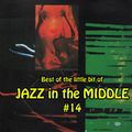 Best of the little bit of JAZZ in the MIDDLE #14