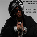 The R Kelly Saga - Chapter 4: Playas Love, Haters Hate