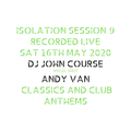 DJ John Course - Live webcast - Week 9 Isolation Sat 16th May 2020 w guest Andy Van
