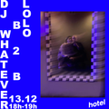 Lolo b2b DJ Whatever - 13/12/21