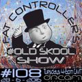 #OldSkool Show #108 with DJ Fat Controller 28th June 2016