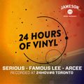 24 Hours Of Vinyl #8 - ARCEE + SERIOUS + FAMOUS LEE - PART 1 (Toronto)