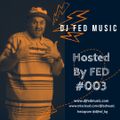 DJ FED MUSIC - Hosted By FED #003
