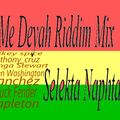 Me Deyah Riddim aka praise  Mix Selekta Naphta