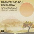 Fuminori Kagajo & Sheree Hicks - No Place Like Home (Wipe The Needle Mix)