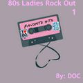 80s Ladies Rock Out 1 - By: DOC (05.10.14)