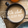80s Club Mixset by DJ Aldo Mix