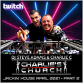 Charlie's Church April 2021 - Jackin' House (Part 2)