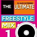 The Ultimate Freestyle Mix 1 DJ Alex Gutierrez
