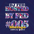 DJ FED MUSIC - Hosted By FED #005