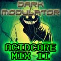 ACIDCORE MIX II From DJ DARK MODULATOR