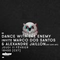 Dance With The Enemy : La Dame Noir invite Marco Dos Santos & Alexandre Jail - 11 Février 2016