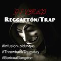 Reggaetón/Trap Infusion (old & new) #ThrowbackThursday #BoricuaBangerz!