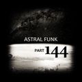 Astral Funk pt.144 (07-08-2019)