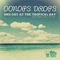 Oonops Drops - One Day At The Tropical Bay