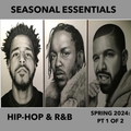 Seasonal Essentials: Hip Hop & R&B - 2024 Pt 2: Spring (Pt 1 of 2)