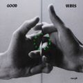 Good Vibes 58 - Mixed by Elliott Power