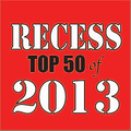 RECESS: with SPINELLI #137, Top 50 of 2013