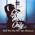 Good Vibes Only 009 - RnB / Hip Hop / UK / Afro Bashment