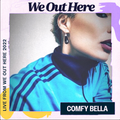 Comfy Bella - We Out Here 2022
