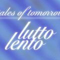 Tales of Tomorrow  w/ Lutto Lento - 6th October 2021