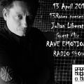 RAVE EMOTIONS RADIO SHOW (13RaVeR) - 13.04.2016. Julian Liberator Guest Mix @ RAVE EMOTIONS