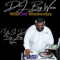DJ BIG WORM Presents:  WildOwt Wednesday 5.31.23