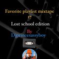 Favourite playlist mixtape 17 lost school edition  djprincesassyboy