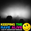 Keeping The Rave Alive Episode 420 feat. Mountain Terrace