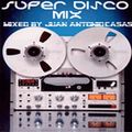 Super Disco Mix - Juan Antonio Casas