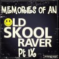 Memories Of An Oldskool Raver Pt IX