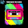 Turn Back the Clock ~ 80's Retro Hits
